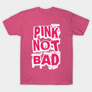 Pink Not Bad T-Shirt